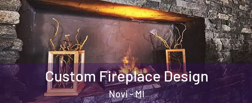  Custom Fireplace Design Novi - MI