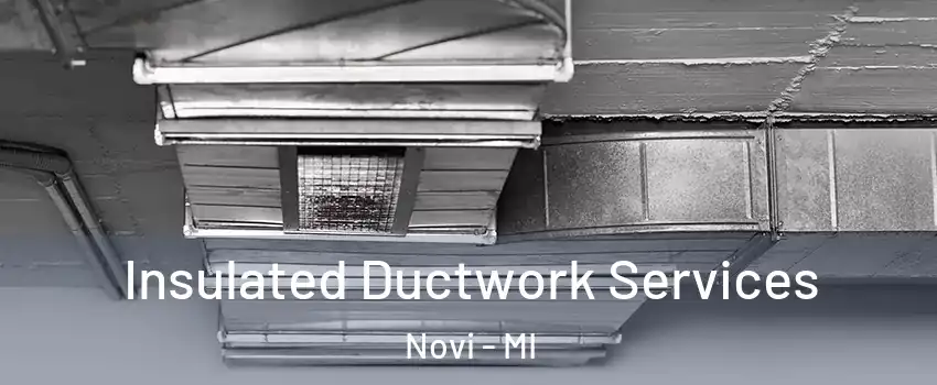  Insulated Ductwork Services Novi - MI
