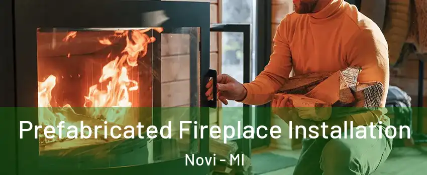  Prefabricated Fireplace Installation Novi - MI