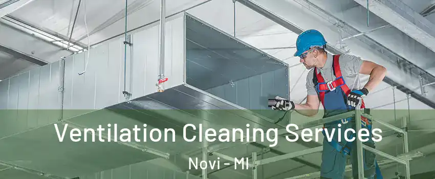  Ventilation Cleaning Services Novi - MI