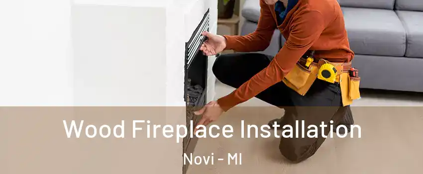  Wood Fireplace Installation Novi - MI
